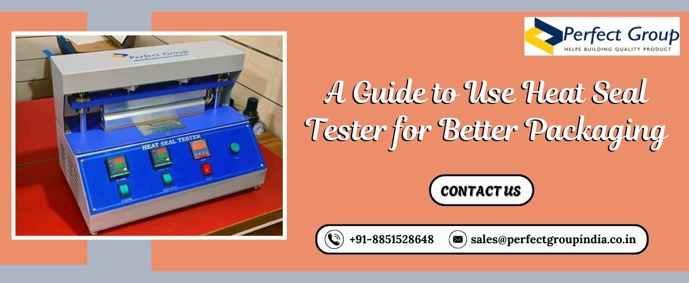 A Guide to Use Heat Seal Tester for Better Packaging