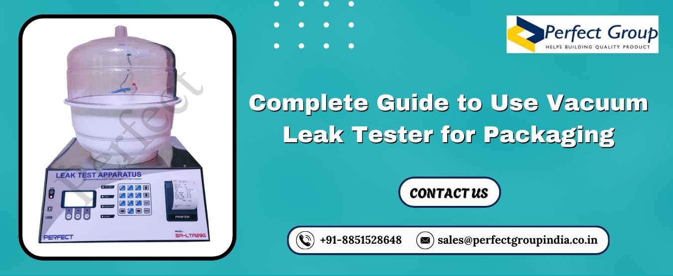 Complete Guide to Use Vacuum Leak Tester for Packaging