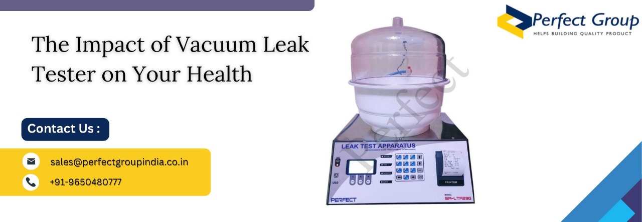 The Impact of Vacuum Leak Tester on Your Health
